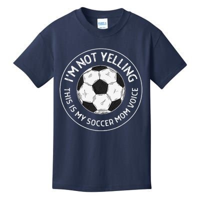 IM Not Yelling This Is My Soccer Mom Voice Funny Soccer Mom Kids T-Shirt