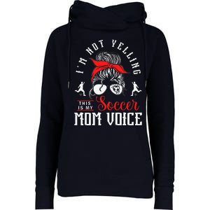 IM Not Yelling This Is My Soccer Mom Voice Soccer Mom Womens Funnel Neck Pullover Hood