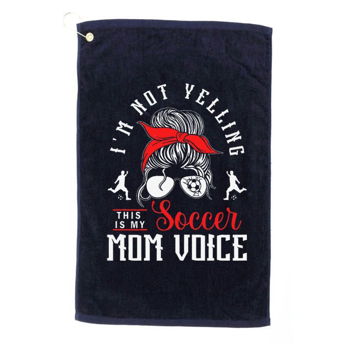 IM Not Yelling This Is My Soccer Mom Voice Soccer Mom Platinum Collection Golf Towel