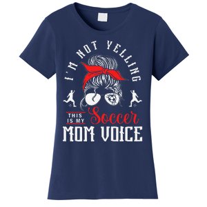 IM Not Yelling This Is My Soccer Mom Voice Soccer Mom Women's T-Shirt