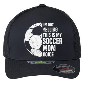 IM Not Yelling This Is My Soccer Mom Voice Funny Soccer Mom Flexfit Unipanel Trucker Cap