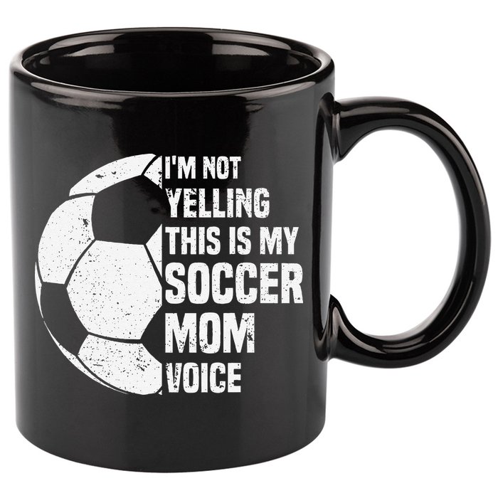 IM Not Yelling This Is My Soccer Mom Voice Funny Soccer Mom 11oz C Handle Ceramic Mug