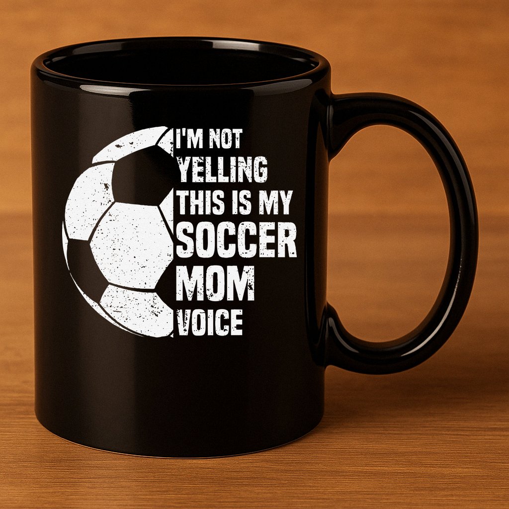 IM Not Yelling This Is My Soccer Mom Voice Funny Soccer Mom 11oz C Handle Ceramic Mug