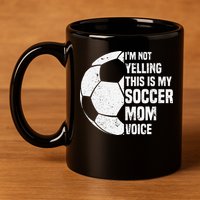 IM Not Yelling This Is My Soccer Mom Voice Funny Soccer Mom 11oz C Handle Ceramic Mug