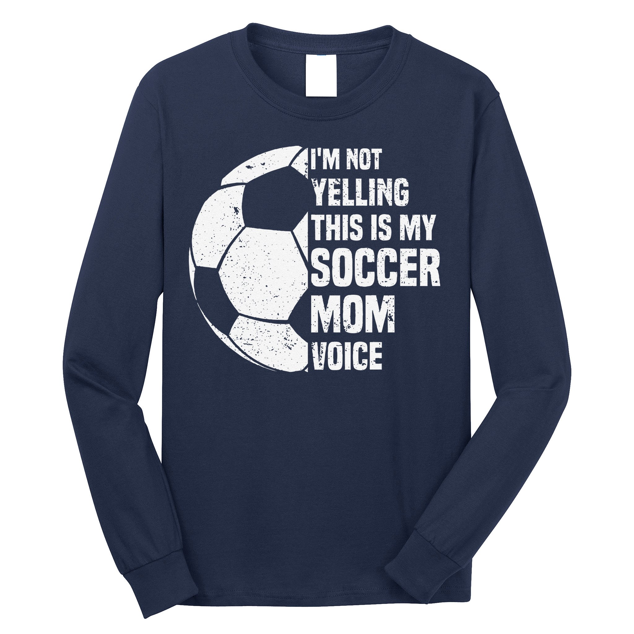 IM Not Yelling This Is My Soccer Mom Voice Funny Soccer Mom Long Sleeve Shirt