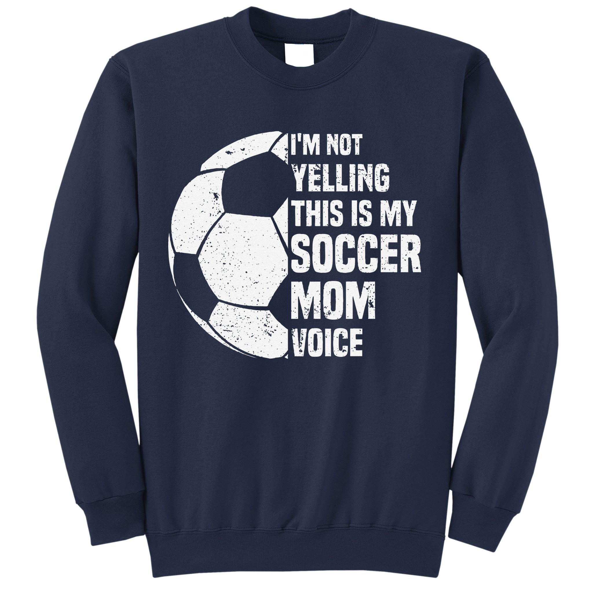 IM Not Yelling This Is My Soccer Mom Voice Funny Soccer Mom Sweatshirt