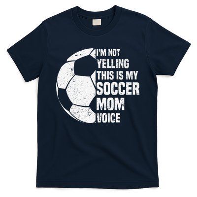 IM Not Yelling This Is My Soccer Mom Voice Funny Soccer Mom T-Shirt