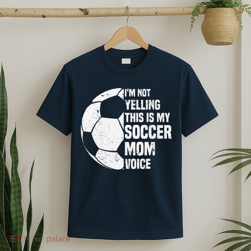 IM Not Yelling This Is My Soccer Mom Voice Funny Soccer Mom T-Shirt