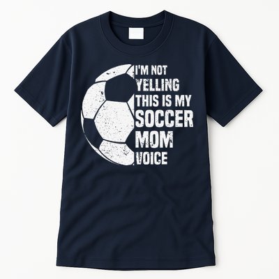 IM Not Yelling This Is My Soccer Mom Voice Funny Soccer Mom Tall T-Shirt