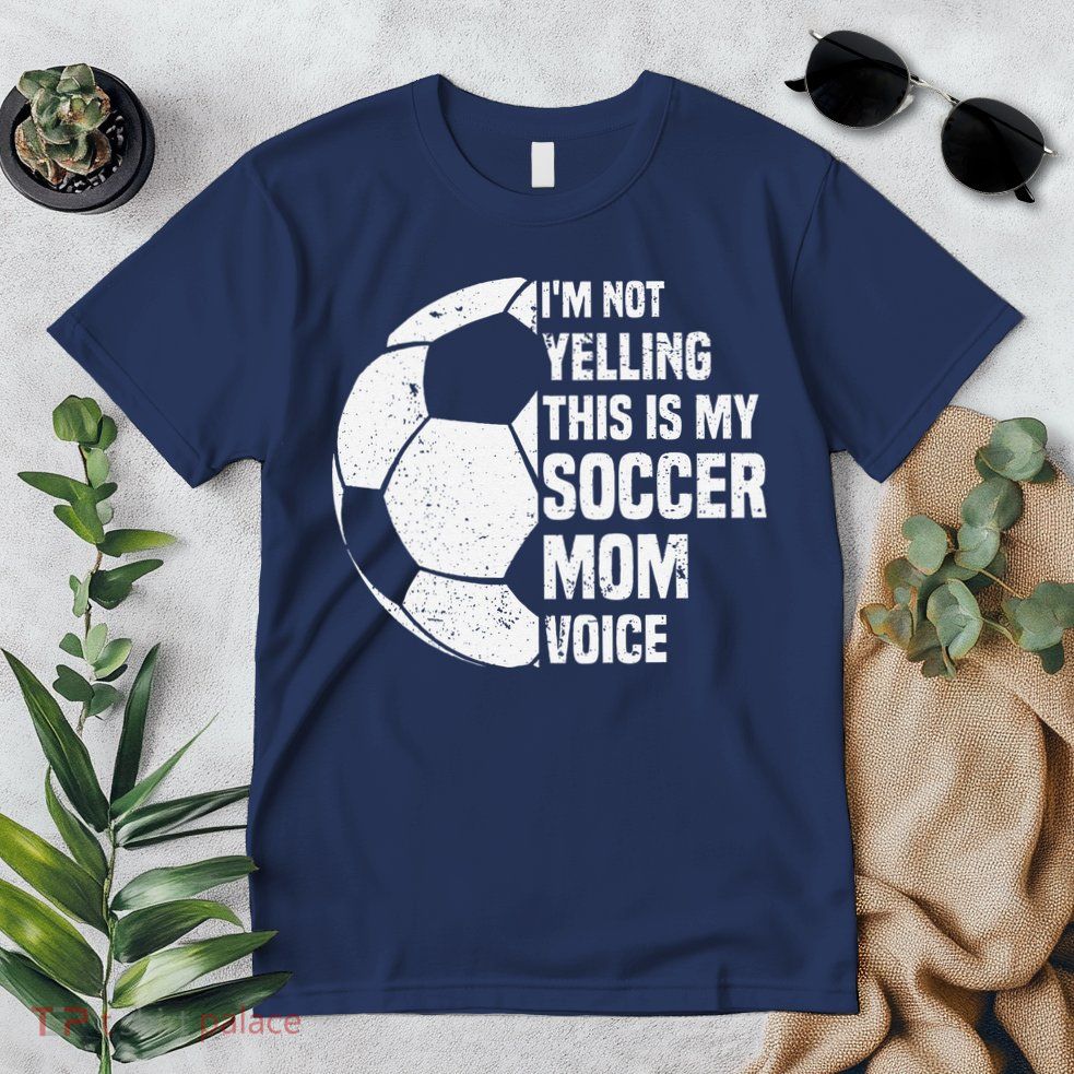 IM Not Yelling This Is My Soccer Mom Voice Funny Soccer Mom Premium T-Shirt