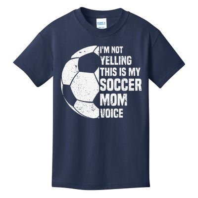 IM Not Yelling This Is My Soccer Mom Voice Funny Soccer Mom Kids T-Shirt