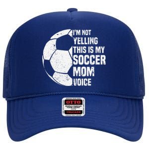 IM Not Yelling This Is My Soccer Mom Voice Funny Soccer Mom High Crown Mesh Back Trucker Hat