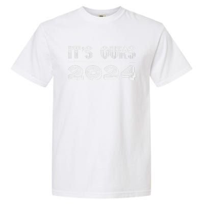 It’S Ours 2024 Presidential Election Garment-Dyed Heavyweight T-Shirt