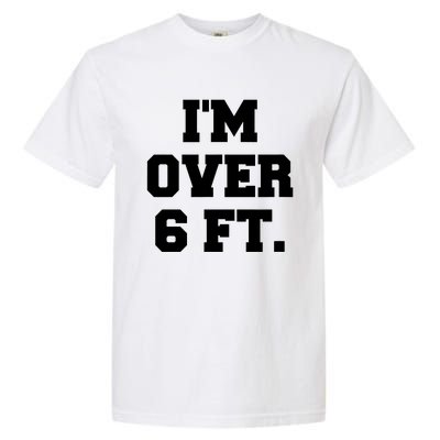 Im Over 6 Foot Tall Funny White Lies Garment-Dyed Heavyweight T-Shirt