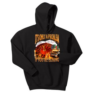 ItS Only A Problem If YouRe Losing Funny Gambling 90s Meme Kids Hoodie