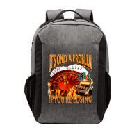 ItS Only A Problem If YouRe Losing Funny Gambling 90s Meme Vector Backpack