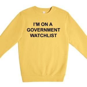 Im On A Government Watchlist Premium Crewneck Sweatshirt