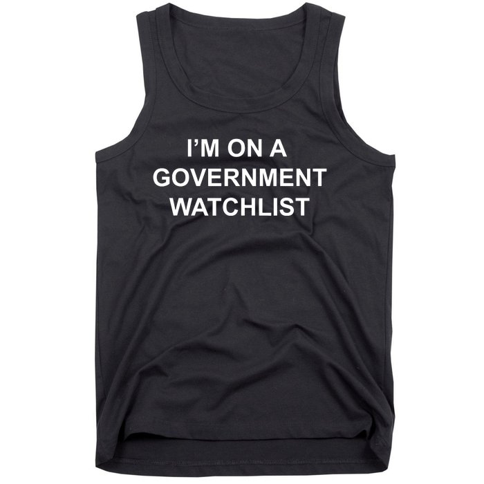 Im On A Government Watchlist Tank Top