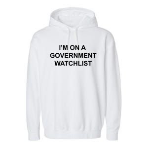 Im On A Government Watchlist Garment-Dyed Fleece Hoodie