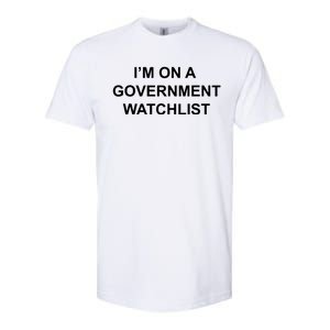 Im On A Government Watchlist Softstyle CVC T-Shirt