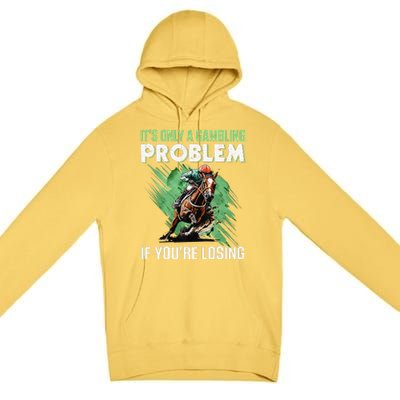 ItS Only A Gambling Problem If YouRe Not Losing Premium Pullover Hoodie