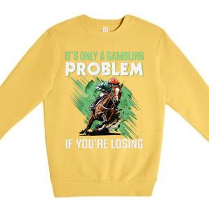 ItS Only A Gambling Problem If YouRe Not Losing Premium Crewneck Sweatshirt