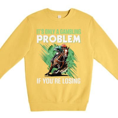 ItS Only A Gambling Problem If YouRe Not Losing Premium Crewneck Sweatshirt