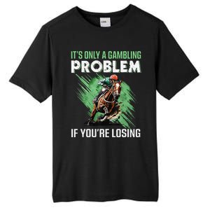 ItS Only A Gambling Problem If YouRe Not Losing Tall Fusion ChromaSoft Performance T-Shirt