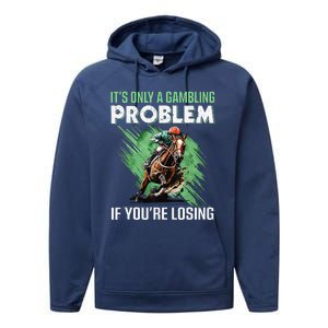 ItS Only A Gambling Problem If YouRe Not Losing Performance Fleece Hoodie