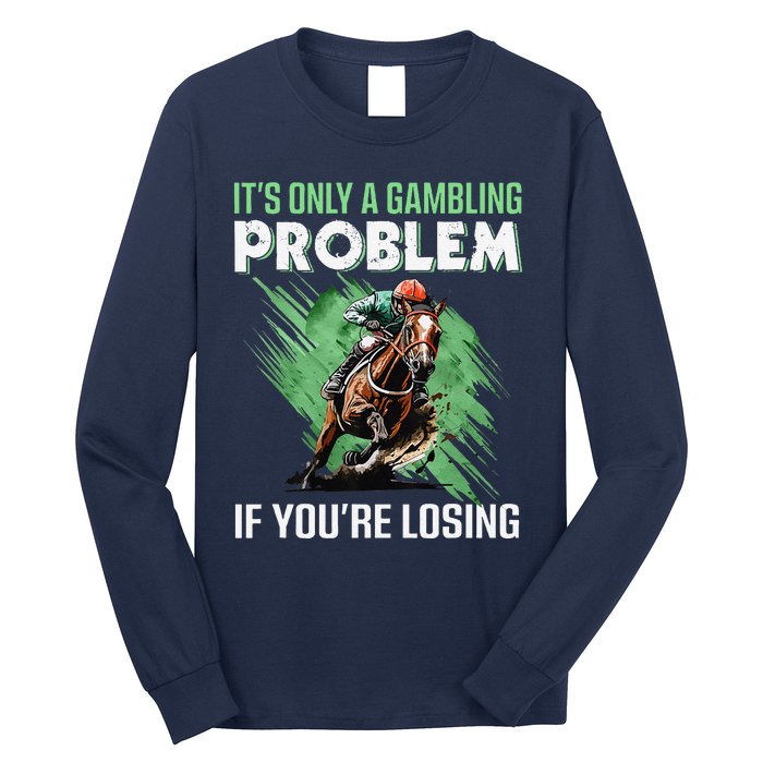 ItS Only A Gambling Problem If YouRe Not Losing Long Sleeve Shirt