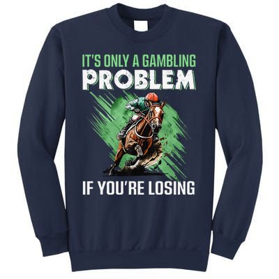 ItS Only A Gambling Problem If YouRe Not Losing Sweatshirt