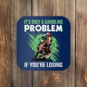 ItS Only A Gambling Problem If YouRe Not Losing Coaster