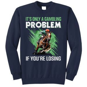 ItS Only A Gambling Problem If YouRe Not Losing Tall Sweatshirt