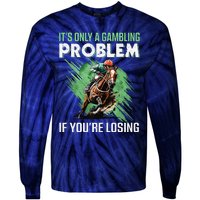 ItS Only A Gambling Problem If YouRe Not Losing Tie-Dye Long Sleeve Shirt