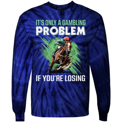 ItS Only A Gambling Problem If YouRe Not Losing Tie-Dye Long Sleeve Shirt