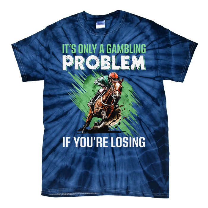 ItS Only A Gambling Problem If YouRe Not Losing Tie-Dye T-Shirt