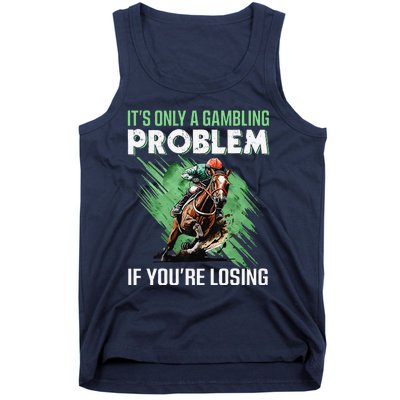 ItS Only A Gambling Problem If YouRe Not Losing Tank Top