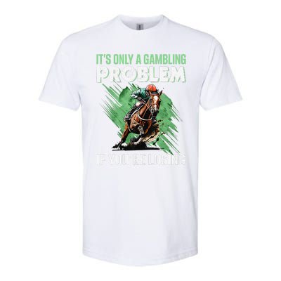 ItS Only A Gambling Problem If YouRe Not Losing Softstyle CVC T-Shirt