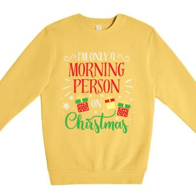 IM Only A Morning Person On Christmas Funny Gift Holiday Quotes Cute Gift Premium Crewneck Sweatshirt