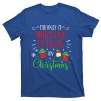 IM Only A Morning Person On Christmas Funny Gift Holiday Quotes Cute Gift T-Shirt