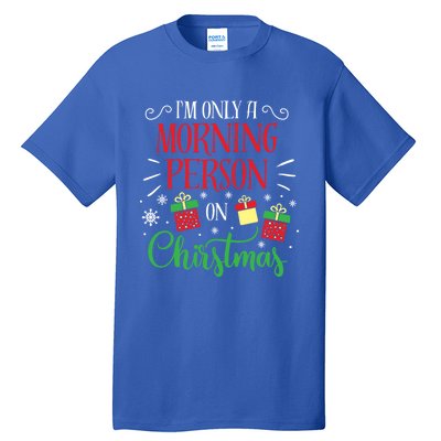 IM Only A Morning Person On Christmas Funny Gift Holiday Quotes Cute Gift Tall T-Shirt