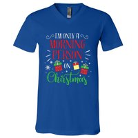 IM Only A Morning Person On Christmas Funny Gift Holiday Quotes Cute Gift V-Neck T-Shirt