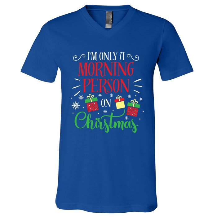 IM Only A Morning Person On Christmas Funny Gift Holiday Quotes Cute Gift V-Neck T-Shirt