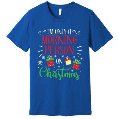 IM Only A Morning Person On Christmas Funny Gift Holiday Quotes Cute Gift Premium T-Shirt