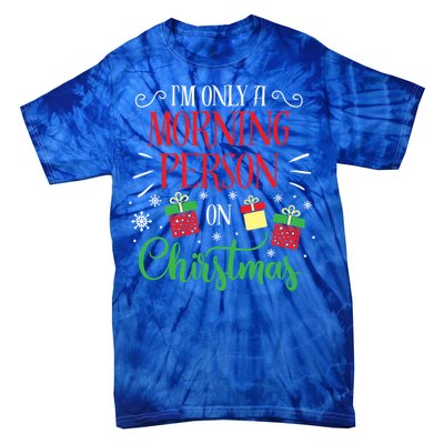 IM Only A Morning Person On Christmas Funny Gift Holiday Quotes Cute Gift Tie-Dye T-Shirt