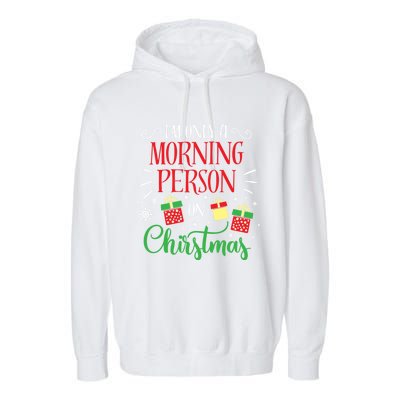 IM Only A Morning Person On Christmas Funny Gift Holiday Quotes Cute Gift Garment-Dyed Fleece Hoodie