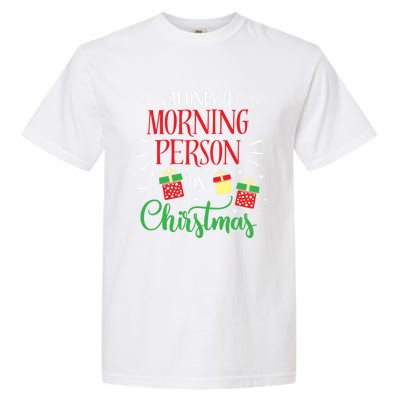 IM Only A Morning Person On Christmas Funny Gift Holiday Quotes Cute Gift Garment-Dyed Heavyweight T-Shirt