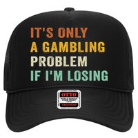 It's Only A Gambling Problem If I'm Losing Retro Vintage Trucker Hat