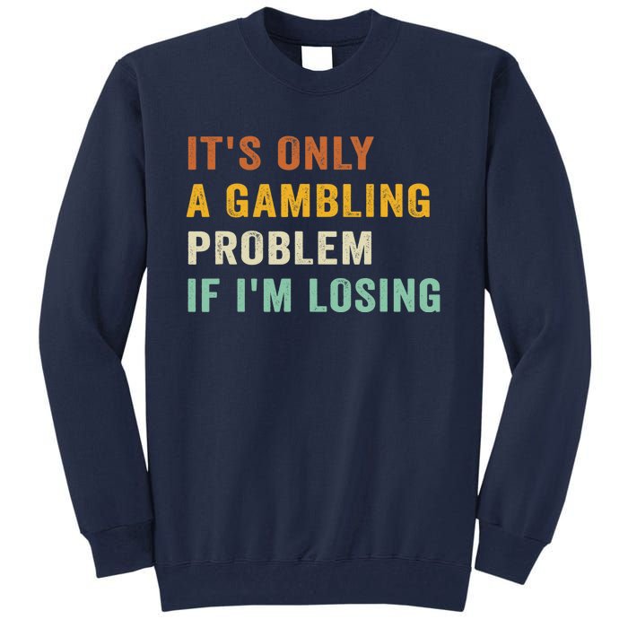 It's Only A Gambling Problem If I'm Losing Retro Vintage Tall Sweatshirt