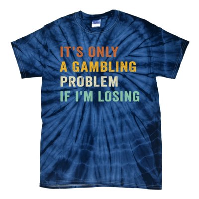 It's Only A Gambling Problem If I'm Losing Retro Vintage Tie-Dye T-Shirt